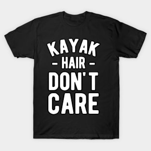 Kayak Hair Don_t Care kayak T-Shirt